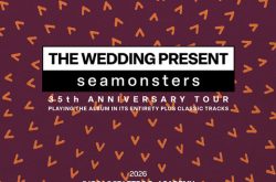 THE WEDDING PRESENT – Announce ‘Seamonsters’ 35th Anniversary Concerts including Leicester – October 2026